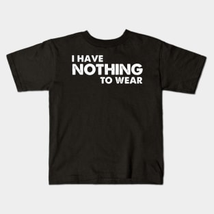 I have nothing to wear Kids T-Shirt